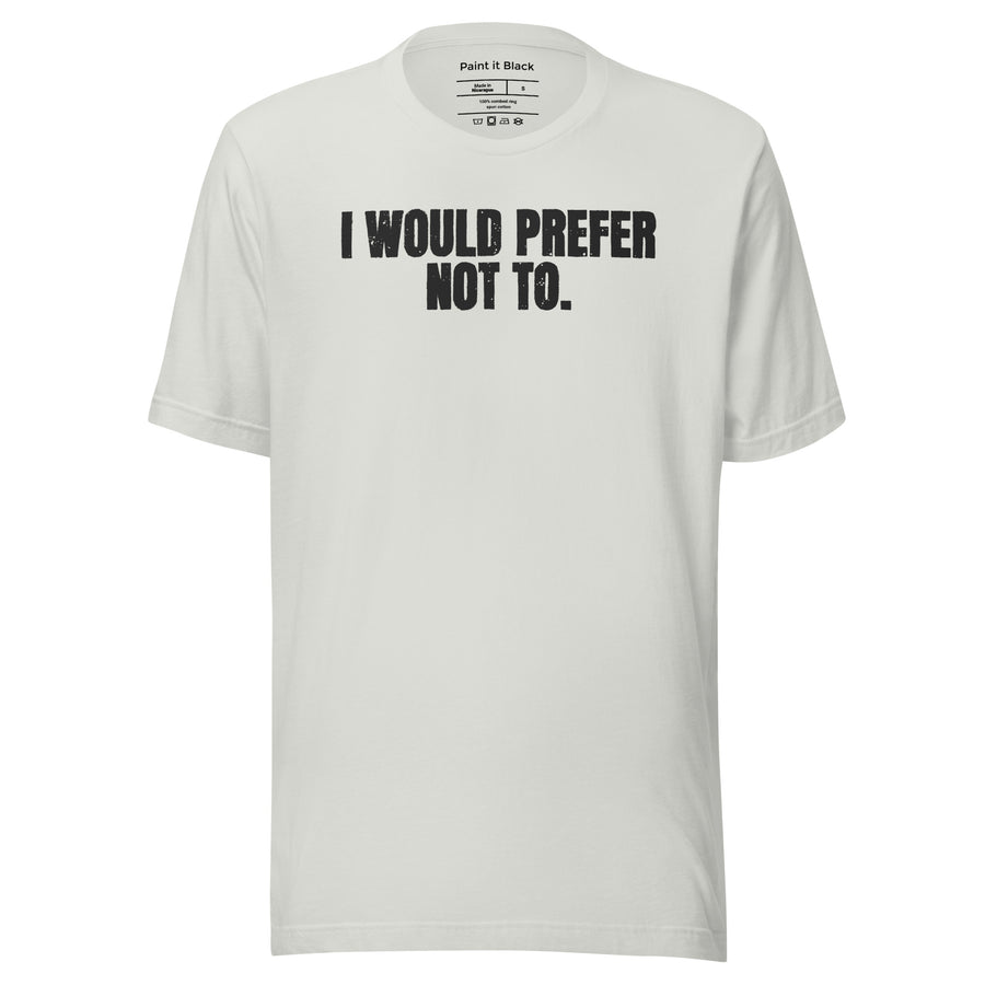 I would prefer not to - Unisex T-shirt